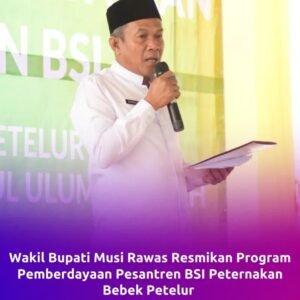 Wakil Bupati Musi Rawas, H. Suprayitno, Menghadiri Program Pemberdayaan Pesantren BSI Peternakan Bebek Telur