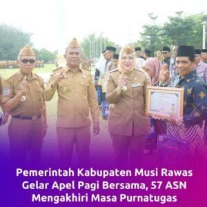 Pemerintah Musi Rawas Gelar Apel Bersama Bersam 57 ASN yang Mengakhiri Masa Purnatugas